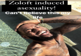 Zoloft induced asexuality! Can't believe this my life