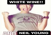 WHITE WINE!! ROCK AND *19 ROLL 79- HIGH SCHOOL AND NEIL YOUNG