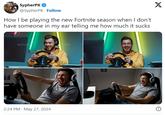 SypherPK ✔ @SypherPK Follow How I be playing the new Fortnite season when I don't have someone in my ear telling me how much it sucks envato vato 2:24 PM May 27, 2024 X