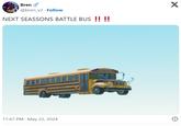 Bren @bren_v2 Follow NEXT SEASSONS BATTLE BUS !! !! X 11:47 PM May 22, 2024