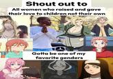 Motherhood needs no blood relation. Shout out to All women who raised and gave their love to children not their own Gotta be one of my favorite genders