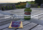 ENJOY THE PRESENT Imported Lager Beer ANNO 1360 STELLA ARTOIS please dont make me get a job!!!!!!!!!!! !!!!!!!!!!!