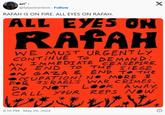 ari7 @falastinerkive · Follow RAFAH IS ON FIRE. ALL EYES ON RAFAH. ALL EYES ON RAFAH WE MUST URGENTLY CONTINUE TO DEMAND: AN IMMEDIATE CEASEFIRE, AN END TO THE SIEGE ON GAZA & END TO THE OCCUPATION! NO MORE # FOR ISRAEL'S WAR CRIMES. DO CALL NOT YOUR Look AWAY, REPS NOW X 8:16 PM - May 26, 2024