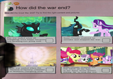 활동 How did the war end? How did the Great War end? Try to find the right content and pictures. The war ended when all Changelings were happy because love harvesting was going well. Queen Chrysalis realized her mistake and stopped the war. The war ended when the "Elements of Harmony" unleashed on Vesalipolis, Changeling Lands Queen Chrysalis stopped the war when all the foals in the Equus wrote letters asking her to stop the war.