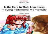 Peak Dating Simulator OPINION SENDY LIE Is the Cure to Male Loneliness Playing Tokimeki Memorial? June 1, 2024