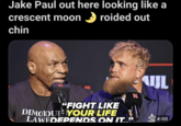 Chin game strong Jake Paul out here looking like a crescent moon > roided out chin "FIGHT LIKE DIMOIOUI YOUR LIFE LAWEDEPENDS ON IT..99 UL N PRAD 4:00