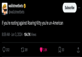 wallstreetbets @wallstreetbets if you're rooting against Roaring Kitty you're un-American 8:59 AM Jun 3, 2024 154.7K Views 202 381 Subscribe 3.8K 30 ↑