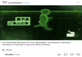 prohaloplayer Follow 32 RPH my dastardly bastard of a son Speedfast Turboquick making a mockery of olympic track and field athletes Blaze 43,269 notes D