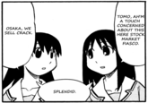 Osaka and Tomo Sell Crack OSAKA, WE SELL CRACK. TOMO, AH'M A TOUCH CONCERNED ABOUT THIS HERE STOCK MARKET FIASCO. SPLENDID.