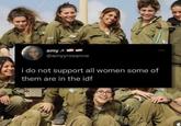 amy @amyyroxanne i do not support all women some of them are in the idf