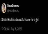 Rose Dommu @rosedommu Shein Haul is a beautiful name for a girl 12:04 AM • Aug 16, 2022