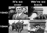 1940 1944 It's so over We're so back ARC WEDE