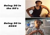 Being 30 in the 80's Being 30 in 2024