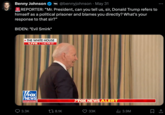 Benny Johnson @bennyjohnson May 31 REPORTER: "Mr. President, can you tell us, sir, Donald Trump refers to himself as a political prisoner and blames you directly? What's your response to that sir?” BIDEN: *Evil Smirk* THE WHITE HOUSE LIVE 1:42 PM ET FOX NEWS channel 3.3K 8.1K FOX NEWS ALERT 33K ılı 3.9M