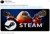 Killer Bean is moving to a new platform! Killer Bean @Real KillerBean Killer Bean is moving to a new platform! #killerbean #killerbeanforever #gamedev #indiedev #Steam 6:46 PM Aug 19, 2021 : ... STEAM®