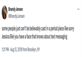 Brandy Jensen @BrandyLJensen some people just can't be believably cast in a period piece like sorry Jessica Biel you have a face that knows about text messaging 1:21 PM • Aug 12, 2018 from Brooklyn, NY