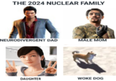 THE 2024 NUCLEAR FAMILY NEURODIVERGENT DAD MALE MOM DAUGHTER WOKE DOG