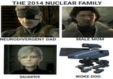 THE 2014 NUCLEAR FAMILY NEURODIVERGENT DAD MALE MOM DAUGHTER WOKE DOG