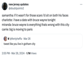 new jersey updates @doubtpointv2 samantha: if it wasn't for those scars i'd sit on both his faces charlotte: i have a date with bruce wayne tonight miranda: bruce wayne is everything thats wrong with this city carrie: big is moving to paris @fentyheffa · Mar 26 tweet like you live in gotham city 2:55 PM · Mar 28, 2024 1.7M Views • ...