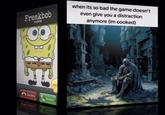 Freakbob mobile when its so bad the game doesn't even give you a distraction anymore (im cooked) T <Decline Answer YOUNG