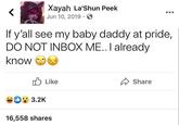 < Xayah La'Shun Peek Jun 10, 2019. If y'all see my baby daddy at pride, DO NOT INBOX ME.. I already know 3.2K Like 16,558 shares Share