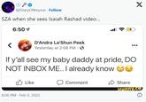 @DiaryOfKeysus. Follow SZA when she sees Isaiah Rashad video... 6:50 1 D'Andra La'Shun Peek Yesterday at 2:06 PM If y'all see my baby daddy at pride, DO NOT INBOX ME.. I already know Like 8:06 PM Feb 9, 2022 Comment X Share funny.co 6