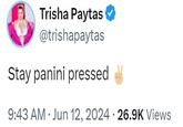Trisha Paytas @trishapaytas Stay panini pressed 9:43 AM - Jun 12, 2024 26.9K Views