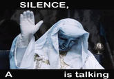 A SILENCE, is talking