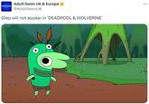 [adult swim] Adult Swim UK & Europe @AdultSwimUK Glep will not appear in 'DEADPOOL & WOLVERINE' оо ...