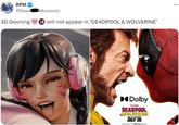 RPM @Raw Moments 3D Gooning 18 will not appear in 'DEADPOOL & WOLVERINE' in clo Dolby DEADPOOL &WOLVERINE ONLY IN THEATERS JULY 26 DISCOVER IT AT Dolby Cinema