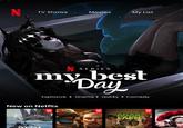 N TV Shows Movies My List N SERIES 70 my best Day Explosive ⚫Drama • Quirky • Comedy New on Netflix TOP 10 CODZILLA TOP 10 AGAK LAEN TOP 10
