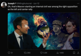 О Joseph + @MingAutocrat Jun 12 Oh, that's Macron starting an internal civil war among the right opposition as the left and center rally 31 17 280 5.8K IlII 146K