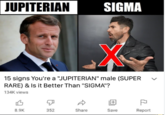 JUPITERIAN SIGMA X 15 signs You're a "JUPITERIAN" male (SUPER RARE) & Is it Better Than "SIGMA"? 134K views B 8.9K 352 Share Save P Report