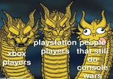 xbox players nade with mematic playstation people www players that still do console wars