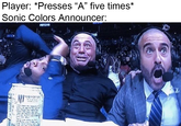 Player: *Presses "A" five times* Sonic Colors Announcer: FOFC243 MONSTA