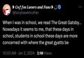 Great Gatsby Great Gyatts Be Coffee Lovers and Fans @tonyhawktruther When I was in school, we read The Great Gatsby... Nowadays it seems to me, that these days in school, students in school these days are more concerned with where the great gyatts be 10:03 AM ⚫ Jan 2, 2024 2.1M Views