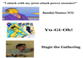 "I attack with 3000 attack power" gets different responses from your opponent, in different games.
