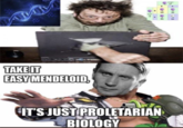 ADA 8 TAKE IT EASY MENDELOID, IT'S JUST PROLETARIAN BIOLOGY