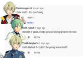 TheMrdangles16 9 years ago i hate math...too confusing. REPLY replies Keith Halsell 4 days ago its been 9 years, i hope you are doing great in life now REPLY TheMrdangles16 2 days ago Keith Halsell it couldn't be going worse Keith REPLY