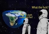 Wait, it's both What the f---? round and flat?