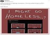 Sasha Y @Ingvaeonica Supporting the I m*ght go homeless..? format while living in a Pro- (th*y/xe) family CW: Abuse I MIGHT GO HOME LESS..? * Lil (they/xe) @LinaTheWeirdooo You're all disgusting I MIGHT GO HOME LESS..? Show more I MIGHT GO HOME LESS..? Show more I MIGHT GO HOME LESS..? Show more I MIGHT GO HOME LESS..? ...