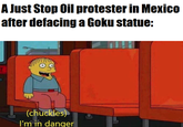 A Just Stop Oil protester in Mexico after defacing a Goku statue: (chuckles) I'm in danger