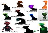 The Elated One The Parasitic One The Rotting One The Boiled One The Fried One The Zorped One The Frigid One The Green One The Joyled One The Tortured One The The Fabric One