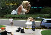 This is going to ruin the tour. What tour? The world tour!!