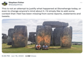 Stephen Fisher @SeaSpitfires ... This is not an attempt to justify what happened at Stonehenge today, or even to change anyone's mind about it. I'd simply like to add some context that I feel has been missing from some reports, statements and tweets. 6:36 PM ⚫ Jun 19, 2024 4.5M Views JUST STO