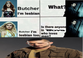 Butcher I'm lesbian What? Butcher I'm Is there anyone in Boys who loves lesbian too men? A