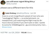 you will never regret liking this p @lib crusher please use a different term for this kate lindsay @kathrynfiona · Jun 24 there is a not-insignificant subset of men who are "rawdogging" flights — no entertainment, no - headphones, just watching the flight map for 8+ hours (bonus points if you don't pee or eat). i spoke to some for @GQ Magazine gq.com/story/why-men... Show more • 4:07 PM Jun 24, 2024 · 110.4K Views ...