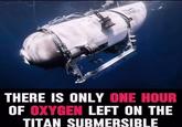 CAPTAIN BILLY BONES Ocean THERE IS ONLY ONE HOUR OF OXYGEN LEFT ON THE TITAN SUBMERSIBLE
