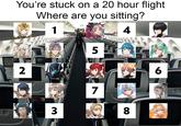 You're stuck on a 20 hour flight Where are you sitting? 1 5 4 2 3 7 80 6
