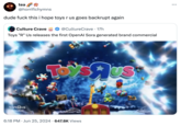 tea @horrifichymns dude f--- this i hope toys r us goes backrupt again Culture Crave @CultureCrave · 17h • Toys "R" Us releases the first OpenAI Sora generated brand commercial ToysЯUS udios 6:18 PM ⚫ Jun 25, 2024 647.8K Views ...